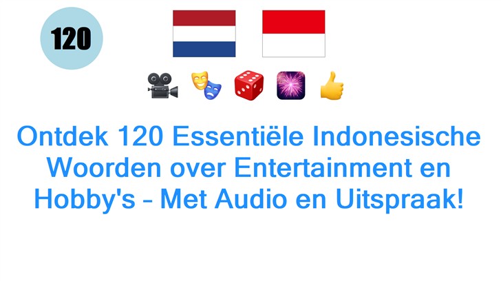 Ontdek 120 Essentiële Indonesische Woorden over Entertainment en Hobbys – Met Audio en Uitspraak!